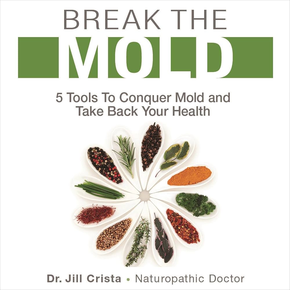Break the Mold: 5 Tools to Conquer Mold and Take Back Your Health by Jill Crista, ND, book cover