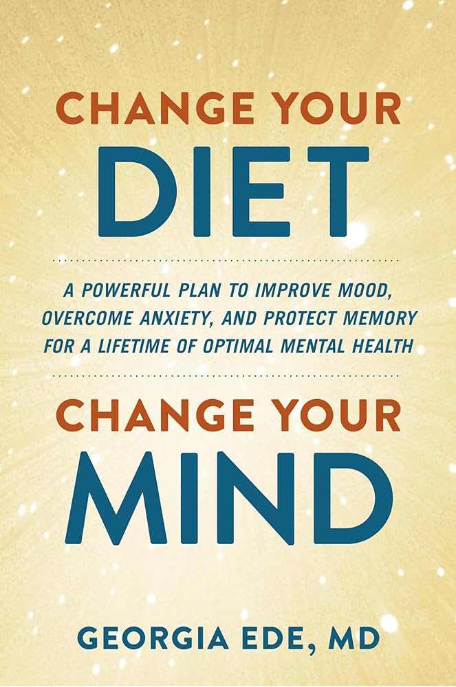 Change Your Diet, Change Your Mind by Georgia Ede, MD, book cover