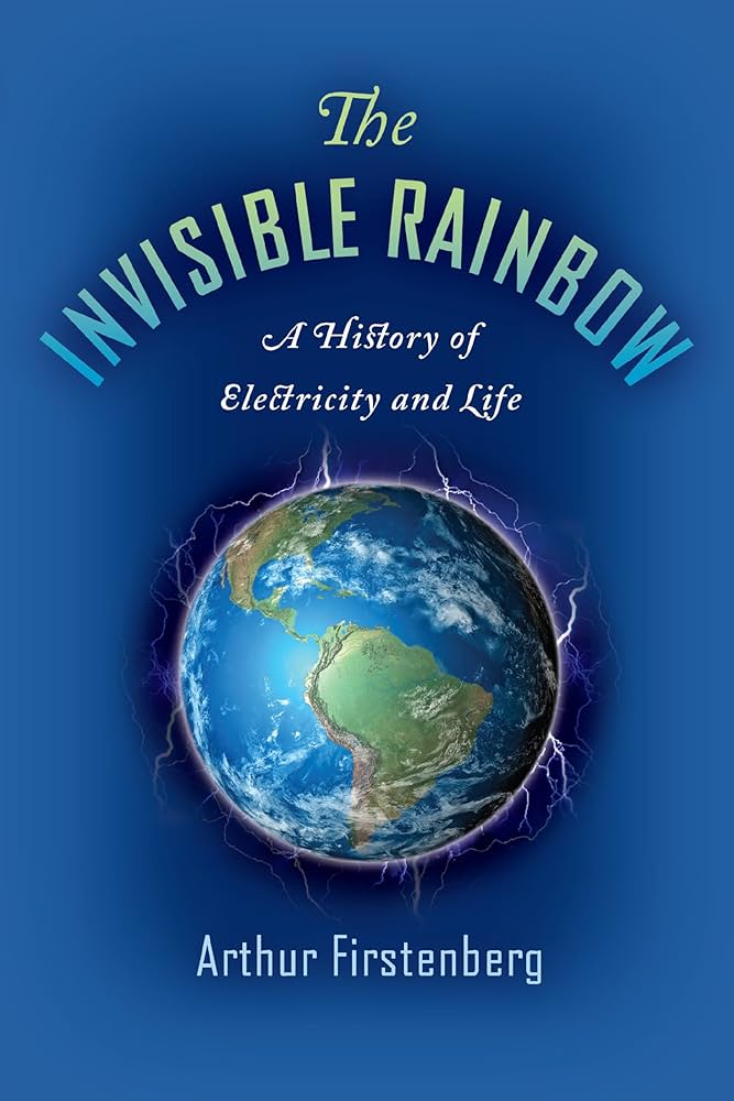 The Invisible Rainbow: A History of Electricity and Life by Arthur Firstenberg, book cover