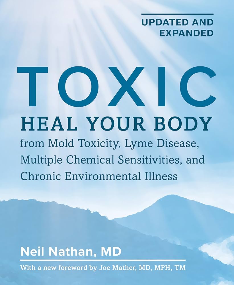 Toxic: Heal Your Body from Mold Toxicity, Lyme Disease, Multiple Chemical Sensitivities, and Chronic Environmental Illness by Neil Nathan, MD, book cover